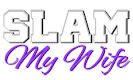 SlamMyWife