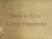 How to Do Handjobs that Will Blow Their Heads! 1/16