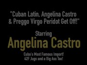 Cuban Latin, Angelina Castro & Preggo Virgo Peridot Get Off! 1/16