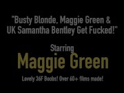 Busty Blonde, Maggie Green & UK Samantha Bentley Get Fucked! 1/16