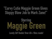 Curvy Cutie Maggie Green Gives Sloppy Blow Job to Mark Zane! 1/16
