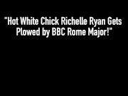 Hot White Chick Richelle Ryan Gets Plowed by BBC Rome Major! 1/16