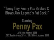 Teeny Tiny Penny Pax Strokes & Blows Alex Legend's Fat Cock! 1/16
