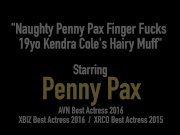  Naughty Penny Pax Finger Fucks 19yo Kendra Cole's Hairy Muff 1/16