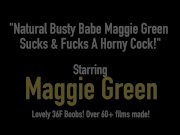 Natural Busty Babe Maggie Green Sucks & Fucks A Horny Cock! 1/16