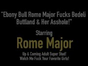 Ebony Bull Rome Major Fucks Bedeli Buttland & Her Asshole! 1/16