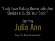 Lusty Love Making Queen Julia Ann Strokes & Sucks Your Cock! 1/16