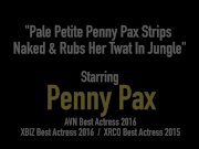 Pale Petite Penny Pax Strips Naked & Rubs Her Twat In Jungle 1/16