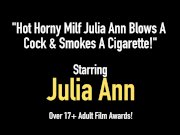 Hot Horny Milf Julia Ann Blows A Cock & Smokes A Cigarette! 1/16
