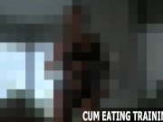 Cum Eating Training For Submissive Slaves 13/16