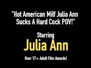 Hot American Milf Julia Ann Sucks A Hard Cock POV! 1/16