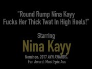 Round Rump Nina Kayy Fucks Her Thick Twat In High Heels! 1/16