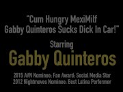 Cum Hungry MexiMilf Gabby Quinteros Sucks Dick In Car! 1/16