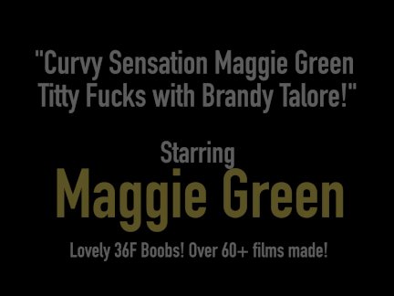 Curvy Sensation Maggie Green Titty Fucks with Brandy Talore!