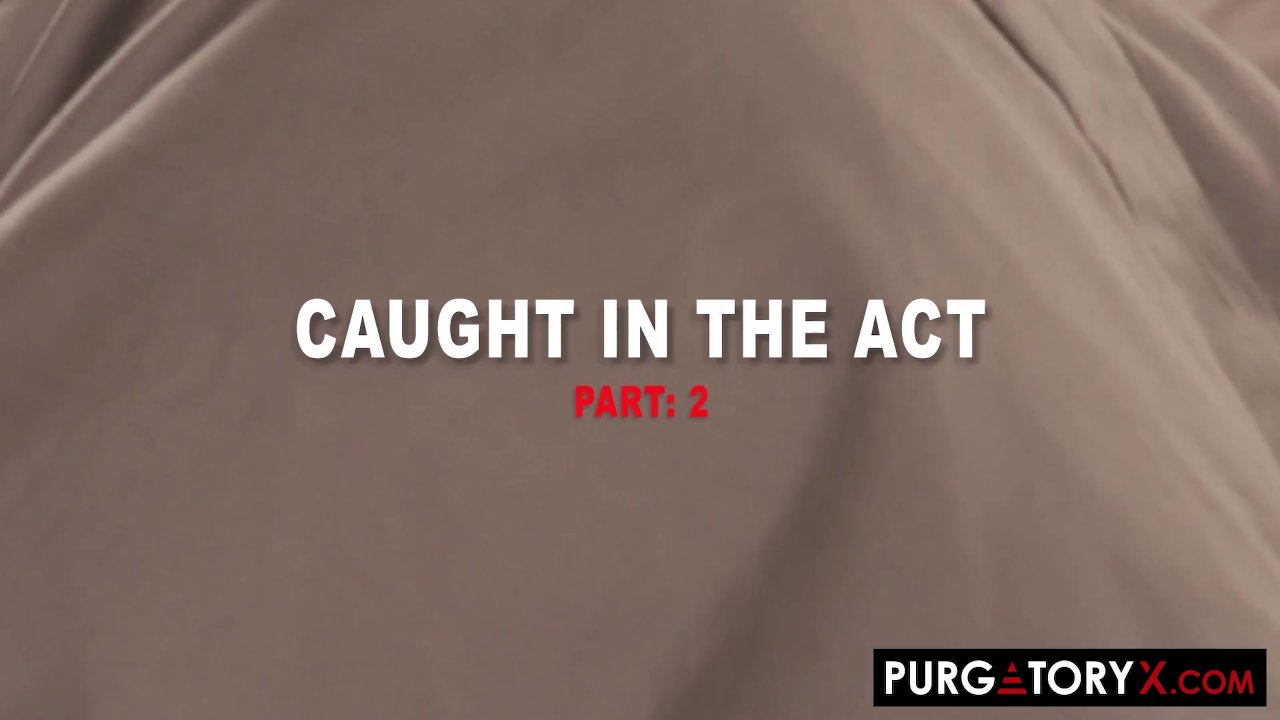 PURGATORYX Caught in the Act Part 2 with Kenzie - Free Sex Video - RedTube