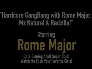 Hardcore GangBang with Rome Major, Mz Natural & Redzilla!